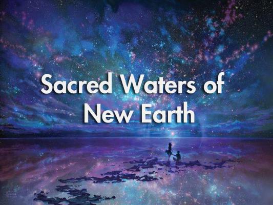 Sacred Waters of New Earth